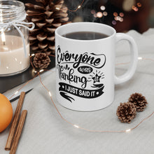 Load image into Gallery viewer, Everyone was thinking it I just said it Ceramic Mug 11oz