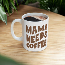 Load image into Gallery viewer, Mama Needs Coffee Ceramic Mug 11oz