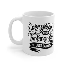 Load image into Gallery viewer, Everyone was thinking it I just said it Ceramic Mug 11oz