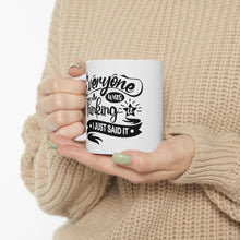 Load image into Gallery viewer, Everyone was thinking it I just said it Ceramic Mug 11oz