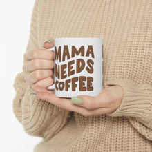 Load image into Gallery viewer, Mama Needs Coffee Ceramic Mug 11oz