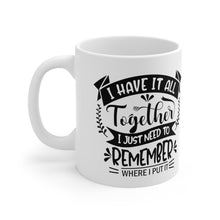 Load image into Gallery viewer, I Have it all Together Ceramic Mug 11oz