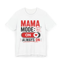 Load image into Gallery viewer, White t-shirt with 'Mama Mode: On Always On' text design on a white background