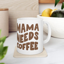 Load image into Gallery viewer, Mama Needs Coffee Ceramic Mug 11oz