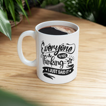 Load image into Gallery viewer, Everyone was thinking it I just said it Ceramic Mug 11oz
