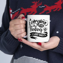 Load image into Gallery viewer, Everyone was thinking it I just said it Ceramic Mug 11oz