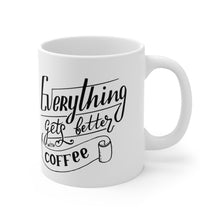 Load image into Gallery viewer, Everything gets better with coffee Ceramic Mug 11oz