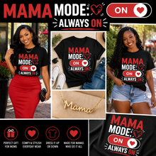Load image into Gallery viewer, Collage of a woman wearing a 'Mama Mode: On Always On' t-shirt with product shots and promotional text.