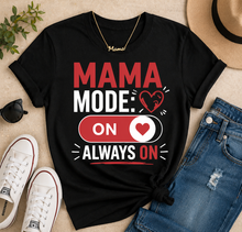 Load image into Gallery viewer, Mama Mode On T-Shirt — Always On Mom Shirt