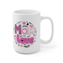 Load image into Gallery viewer, Mom is Love Ceramic Mug 15oz