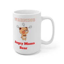 Load image into Gallery viewer, Warning Angry Mama Bear Ceramic Mug 15oz