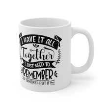 Load image into Gallery viewer, I Have it all Together Ceramic Mug 11oz
