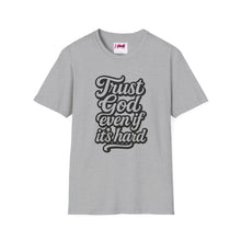 Load image into Gallery viewer, Trust God Even if It&#39;s Hard Softstyle T-Shirt

