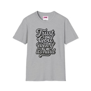 Trust God Even if It's Hard Softstyle T-Shirt