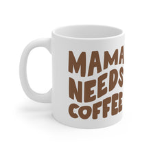 Load image into Gallery viewer, Mama Needs Coffee Ceramic Mug 11oz
