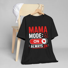 Load image into Gallery viewer, Mama Mode On T-Shirt — Always On Mom Shirt
