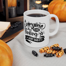 Load image into Gallery viewer, Everyone was thinking it I just said it Ceramic Mug 11oz
