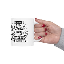 Load image into Gallery viewer, I'm not weird I'm a limited edition Ceramic Mug 11oz
