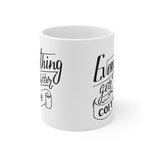 Load image into Gallery viewer, Everything gets better with coffee Ceramic Mug 11oz
