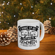 Load image into Gallery viewer, I Have it all Together Ceramic Mug 11oz
