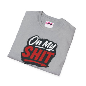 Unisex T-Shirt - On my Shit Design