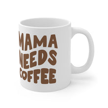 Load image into Gallery viewer, Mama Needs Coffee Ceramic Mug 11oz
