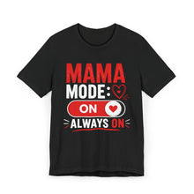 Load image into Gallery viewer, Mama Mode On T-Shirt — Always On Mom Shirt
