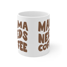 Load image into Gallery viewer, Mama Needs Coffee Ceramic Mug 11oz
