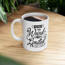 Load image into Gallery viewer, I'm not weird I'm a limited edition Ceramic Mug 11oz
