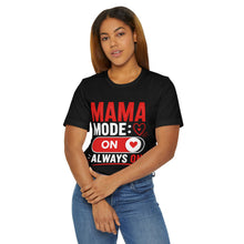 Load image into Gallery viewer, Mama Mode On T-Shirt — Always On Mom Shirt
