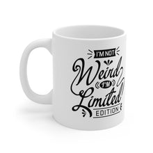 Load image into Gallery viewer, I'm not weird I'm a limited edition Ceramic Mug 11oz
