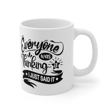Load image into Gallery viewer, Everyone was thinking it I just said it Ceramic Mug 11oz
