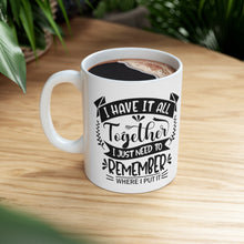 Load image into Gallery viewer, I Have it all Together Ceramic Mug 11oz
