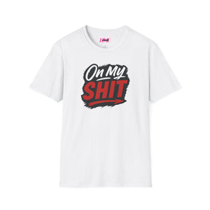Unisex T-Shirt - On my Shit Design