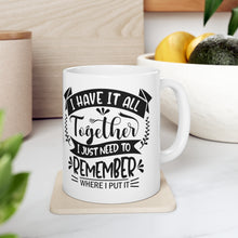 Load image into Gallery viewer, I Have it all Together Ceramic Mug 11oz
