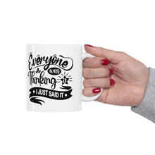 Load image into Gallery viewer, Everyone was thinking it I just said it Ceramic Mug 11oz
