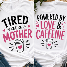 Load image into Gallery viewer, T-Shirt — "Tired as a Mother / Powered by Love &amp; Caffeine" Mom Coffee Tee
