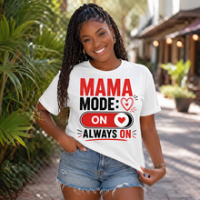 Load image into Gallery viewer, Woman wearing a white t-shirt with 'Mama Mode: On Always On' text, standing outdoors.
