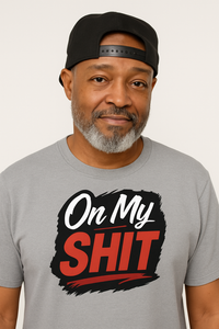 Unisex T-Shirt - On my Shit Design