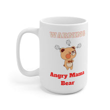 Load image into Gallery viewer, Warning Angry Mama Bear Ceramic Mug 15oz
