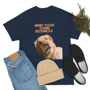 Mind Your Damn Business Unisex Heavy Cotton Tee