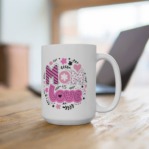 Mom is Love Ceramic Mug 15oz